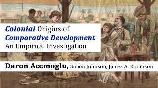 The Colonial Origins of Comparative Development An Empirical Investigation Acemoglu ampal  Complete [upl. by Eldwon267]