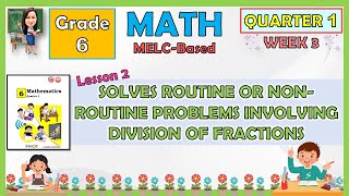 MATH 6 QUARTER 1 WEEK 3 L2 SOLVES ROUTINE OR NONROUTINE PROBLEMS INVOLVING DIVISIONS OF FRACTIONS [upl. by Ylliw337]