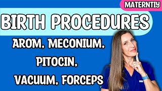 Birth Procedures AROM Meconium Pitocin Vacuum Forceps for Nursing NCLEX [upl. by Cyndy]