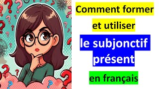 Le subjonctif présent en français  Formation et utilisations [upl. by Sugden430]