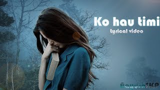 KO HAU TIMI  Surendra Man Singh Rajeen reemal  Lyrical video [upl. by Pegasus]