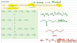 If 3 hexanone is reacted with NaBH4 followed by hydrolysis with D2O  the product will be [upl. by Leibarg981]