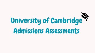 Cambridge Admissions Assessments  University of Cambridge [upl. by Whitby991]