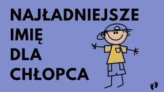 Najładniejsze Imię Dla Chłopca  52 MEGA Imiona  Imionowo [upl. by Ainedrag152]