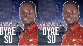 Eric Kofi Sekyere amp Redemption Singers  Song of Gyae Su Official Audio [upl. by Yor552]