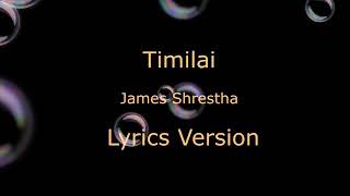 James ShresthaTimilai Lyrics [upl. by Nicko]