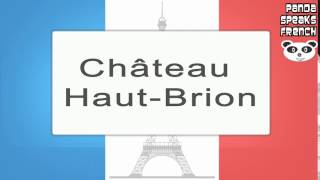 Château HautBrion  How To Pronounce  French Native Speaker [upl. by Narih656]