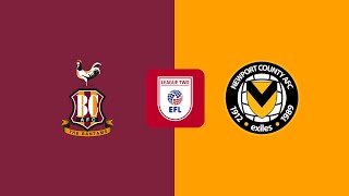 🔴BRADFORD CITY VS NEWPORT COUNTY  EFL LEAGUE TWO 202425  LIVE REACTION COMMENTARY WATCHALONG [upl. by Ebby]