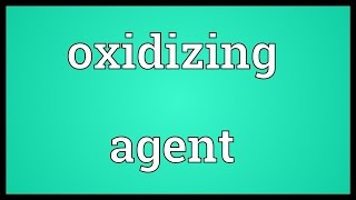 Oxidizing agent Meaning [upl. by Eben]