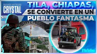 Tila Chiapas se ha convertido en un pueblo fantasma  Noticias con Crystal Mendivil [upl. by Aelyk]