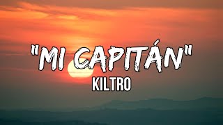 Kiltro  “Mi Capitán” lyrics  Do I need you My hope my gun [upl. by Idnak]