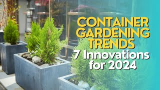 Container Gardening Trends 7 Innovations for 2024 [upl. by Beckerman]