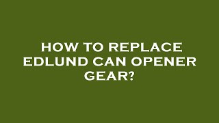 How to replace edlund can opener gear [upl. by Lemyt]