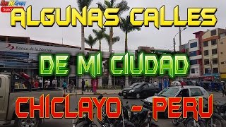 Algunas calles de mi ciudad Chiclayo in Peru [upl. by Reagen591]