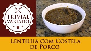 Lentilha com Costela de Porco  Trivial Variado  Receita 0150 [upl. by Massimo713]