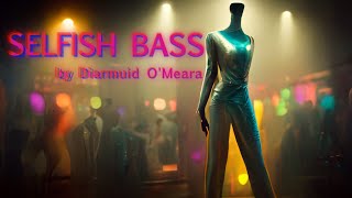 Selfish Bass Diarmaid O Meara [upl. by Gibb48]