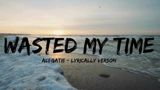 Wasted My Time  Ali Gatie Female Version Lyrically VersionAliGatie [upl. by Rosati908]