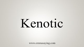 How To Say Kenotic [upl. by Apollo888]