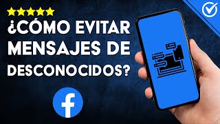 Cómo Puedo EVITAR que me LLEGUEN MENSAJES de DESCONOCIDOS en Facebook  Ajustes de Privacidad 🚫 [upl. by Sirenay497]