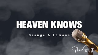 Heaven Knows  Orange amp Lemons  Lyrics [upl. by Downs254]