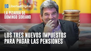 La Pizarra Estos son los tres nuevos impuestos que nos cobrarán sí o sí para pagar las pensiones [upl. by Hardy]