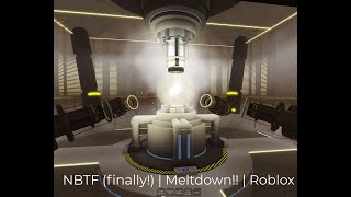 NBTF finally  Meltdown  Roblox [upl. by Lelia570]