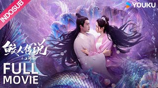 INDO SUB Mermaid Legend Cinta dan balas dendam putri duyung yang menakjubkan  YOUKU [upl. by True]