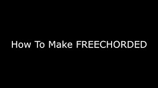 How To Make FREECHORDED [upl. by Dorran]