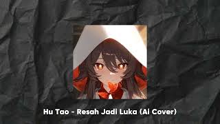 Hu Tao  Resah Jadi Luka Ai Cover [upl. by Gnen405]