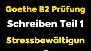 GoetheZertifikat B2 Prüfung  Schreiben Teil 1 Beispiel 2  Stressbewältigung [upl. by Livvi]