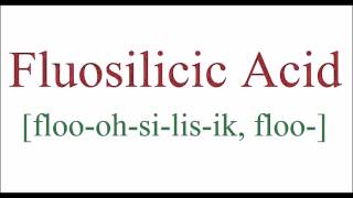 How To Pronounce Fluosilicic Acid [upl. by Oleusnoc980]