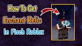 How To Get Enchant Relic In Fisch Roblox  Enchant Relic Location [upl. by Silvain]