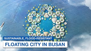 South Koreas First FloodResistant Floating City in Busan [upl. by Belen]