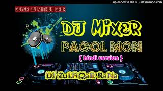 02 PagoL Mon Hindi Version Ft Mithun Saha DJ Remix by DJ ZuLFiQaR RaNa AzizNagar [upl. by Gnuoy]