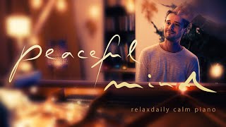 Peaceful Mind relaxing piano music  mind focus chill calming anxiety stress relief music [upl. by Auston]