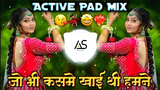 जो भी कसमे खाई हमने ❤️‍🔥Dj Active Pad Mix • Jo Bhi Kasme Khai Thi Hamne Remix • Old Hindi Song [upl. by Ayifa]