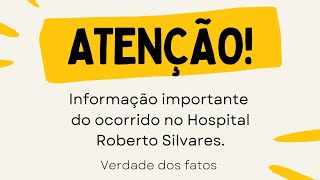 Informações importantes sobre a ocorrência que aconteceram no hospital Roberto Silvares [upl. by Hcra167]