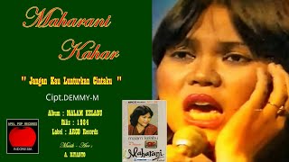 MAHARANI KAHAR  quot JANGAN KAU LUNTURKAN CINTAKU quot 1984  Cipt DEMMY M  HD AUDIO [upl. by Pharaoh]