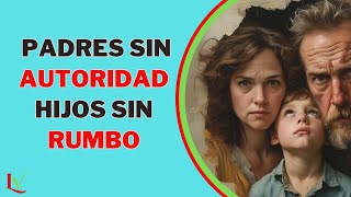 Padres Sin Autoridad Hijos Sin Rumbo  Lecciones de la vida [upl. by Suedama]