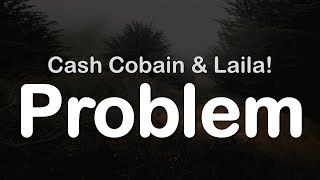 Cash Cobain amp Laila  problem Clean Lyrics [upl. by Lobiv]