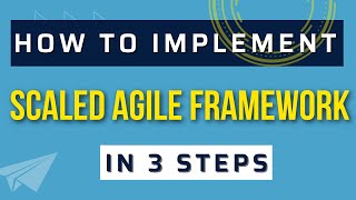 How to Implement Scaled Agile Framework SAFe in just 3 steps Simplified [upl. by Piggy]