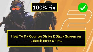 How To Fix Counter Strike 2 Black Screen on Launch Error On PC [upl. by Enila]