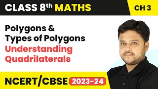 Polygons and Types of Polygons  Understanding Quadrilaterals  Class 8 Maths Chapter 3 [upl. by Lamag386]