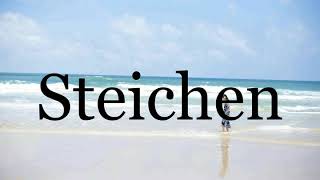 How To Pronounce Steichen🌈🌈🌈🌈🌈🌈Pronunciation Of Steichen [upl. by Dagley]