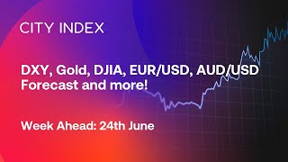 DXY XAUUSD DJIA EURUSD AUDUSD and more Week Ahead 24th June [upl. by Aramoj250]