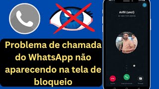 Como corrigir o problema de chamada do WhatsApp não aparecer na tela de bloqueio [upl. by Khan]