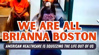 We Are All Brianna Boston American Healthcare is Squeezing the Life Out of Us [upl. by Dion]