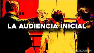 LA AUDIENCIA INICIAL  SISTEMA PENAL ACUSATORIO [upl. by Zena621]