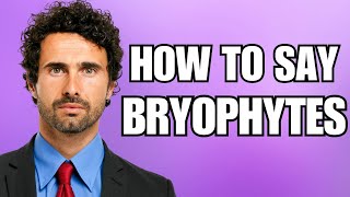 How To Pronounce Bryophytes Correctly [upl. by Kilk]