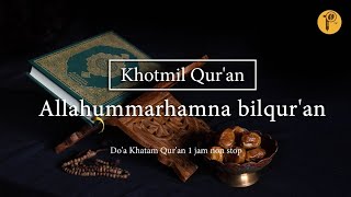 Allahummarhamna bilquran  Khotmil Quran  Doa Khatam Quran 1 jam non stop [upl. by Proulx]